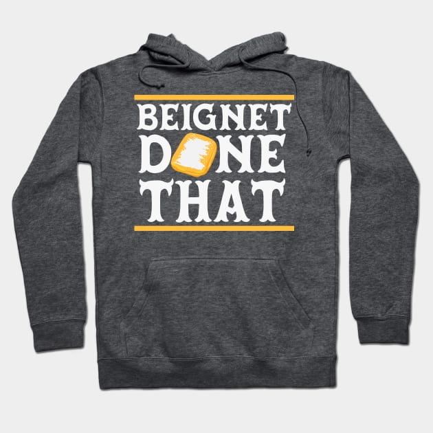 Beignet Done That Funny New Orleans Pun Hoodie by SLAG_Creative